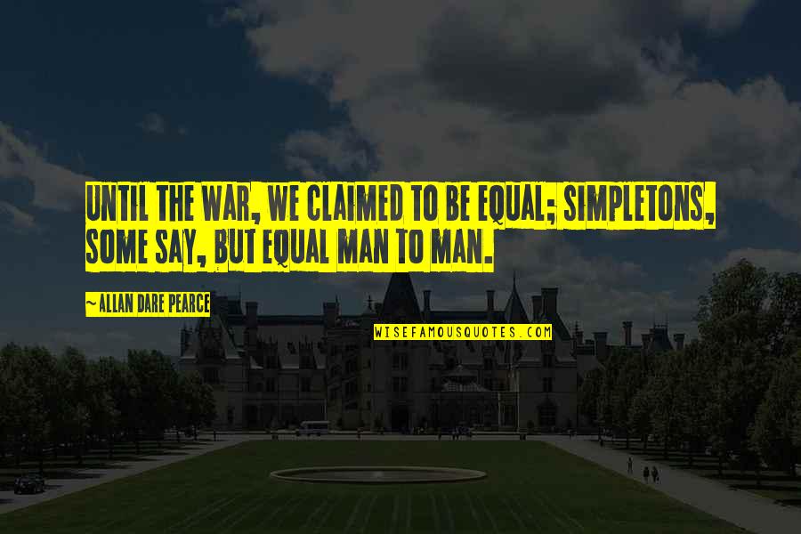 Tinsmiths Fabric Quotes By Allan Dare Pearce: Until the War, we claimed to be equal;
