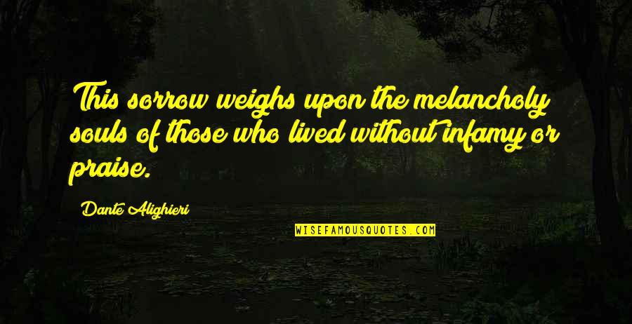 Tinsmiths Fabric Quotes By Dante Alighieri: This sorrow weighs upon the melancholy souls of