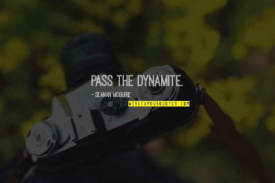 Tinsmiths Fabric Quotes By Seanan McGuire: Pass the dynamite.