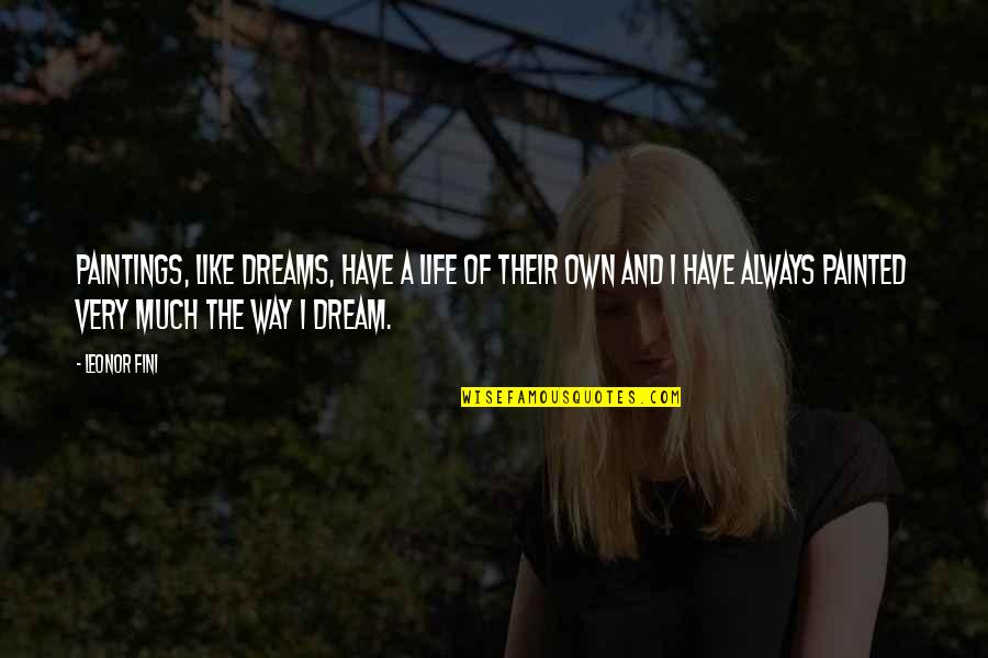 Tinta Y Quotes By Leonor Fini: Paintings, like dreams, have a life of their