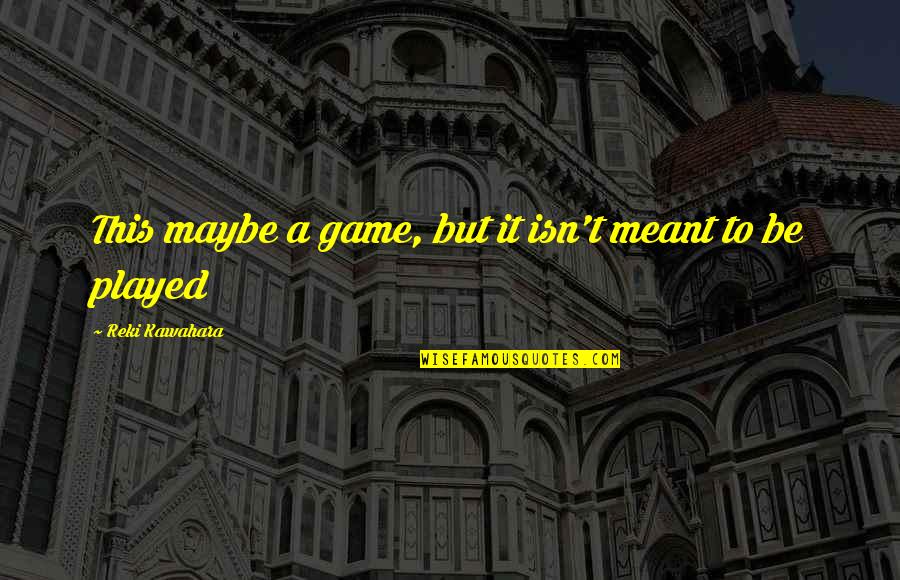 Tintagel Bax Quotes By Reki Kawahara: This maybe a game, but it isn't meant