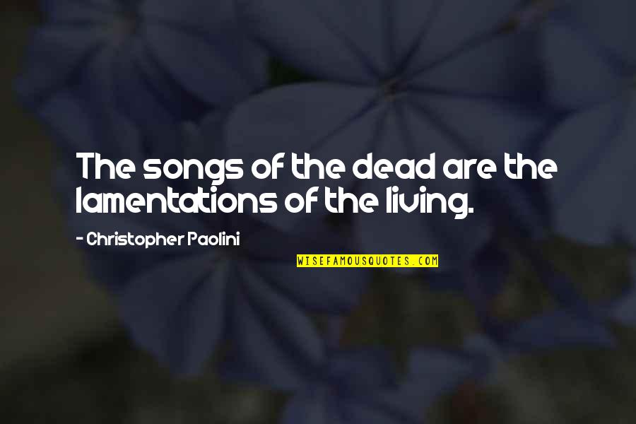 Tintagel Island Quotes By Christopher Paolini: The songs of the dead are the lamentations Tintagel Island Quotes By Christopher Paolini: The songs of the dead are the lamentations