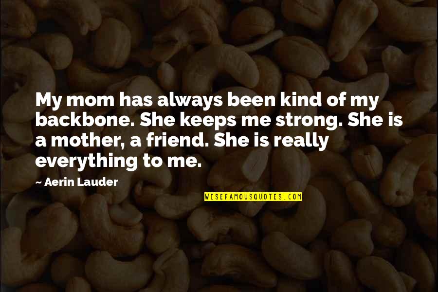 Tintarella Di Luna Quotes By Aerin Lauder: My mom has always been kind of my