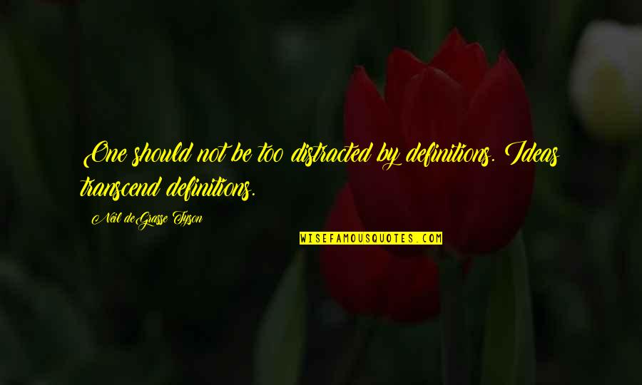Tintas Dyrup Quotes By Neil DeGrasse Tyson: One should not be too distracted by definitions. Tintas Dyrup Quotes By Neil DeGrasse Tyson: One should not be too distracted by definitions.