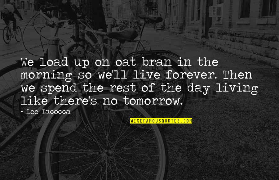 Tintas Suvinil Quotes By Lee Iacocca: We load up on oat bran in the Tintas Suvinil Quotes By Lee Iacocca: We load up on oat bran in the
