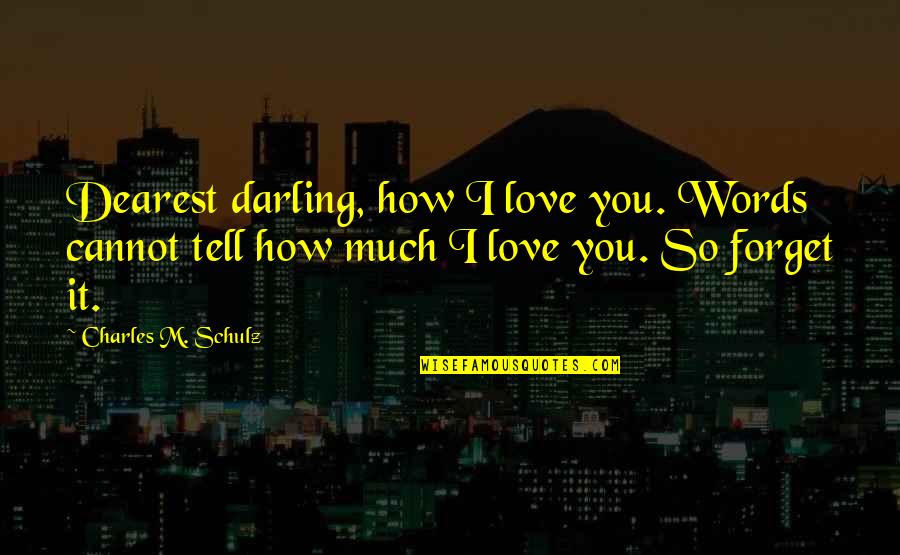 Tintasugaras Quotes By Charles M. Schulz: Dearest darling, how I love you. Words cannot