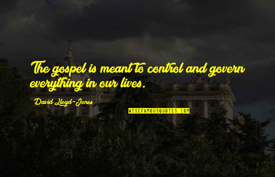 Tintenherz Zusammenfassung Quotes By David Lloyd-Jones: The gospel is meant to control and govern Tintenherz Zusammenfassung Quotes By David Lloyd-Jones: The gospel is meant to control and govern