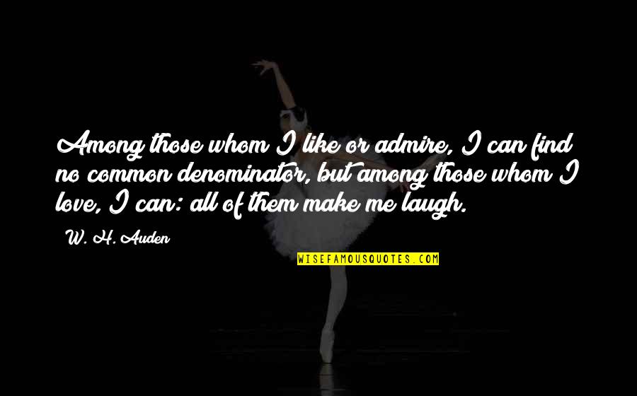 Tintineos Quotes By W. H. Auden: Among those whom I like or admire, I Tintineos Quotes By W. H. Auden: Among those whom I like or admire, I