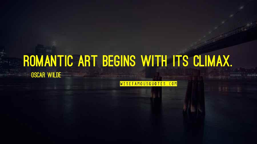 Tinting Quotes By Oscar Wilde: Romantic art begins with its climax.