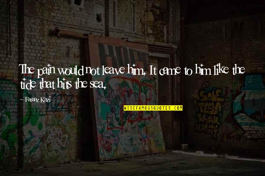 Tintinnabulation Poe Quotes By Faraaz Kazi: The pain would not leave him. It came