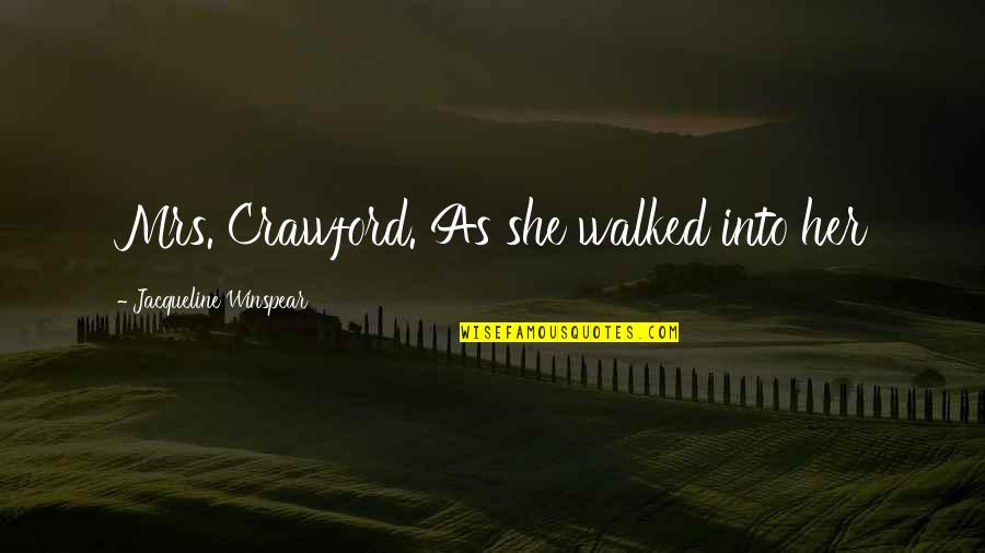Tintinnabulums Quotes By Jacqueline Winspear: Mrs. Crawford. As she walked into her