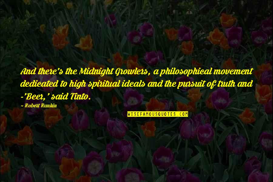 Tinto Quotes By Robert Rankin: And there's the Midnight Growlers, a philosophical movement