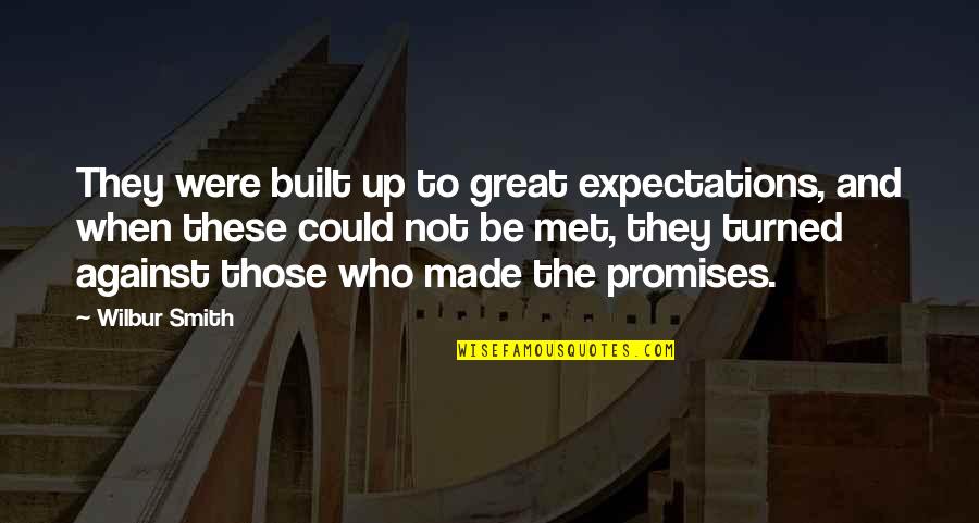 Tintoreros Quotes By Wilbur Smith: They were built up to great expectations, and Tintoreros Quotes By Wilbur Smith: They were built up to great expectations, and