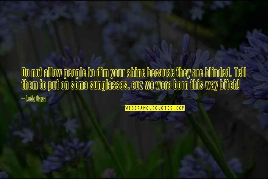 Tintoretto Quotes By Lady Gaga: Do not allow people to dim your shine Tintoretto Quotes By Lady Gaga: Do not allow people to dim your shine