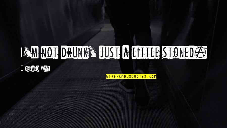 Tinuade Babalola Quotes By Gerard Way: I'm not drunk, just a little stoned. Tinuade Babalola Quotes By Gerard Way: I'm not drunk, just a little stoned.