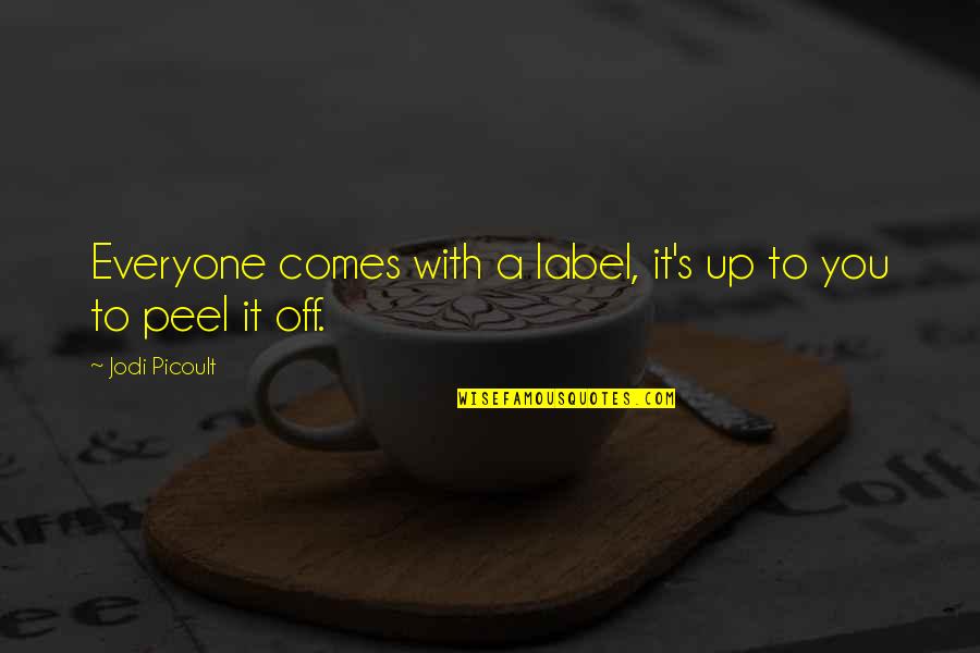 Tinuade Benson Quotes By Jodi Picoult: Everyone comes with a label, it's up to Tinuade Benson Quotes By Jodi Picoult: Everyone comes with a label, it's up to