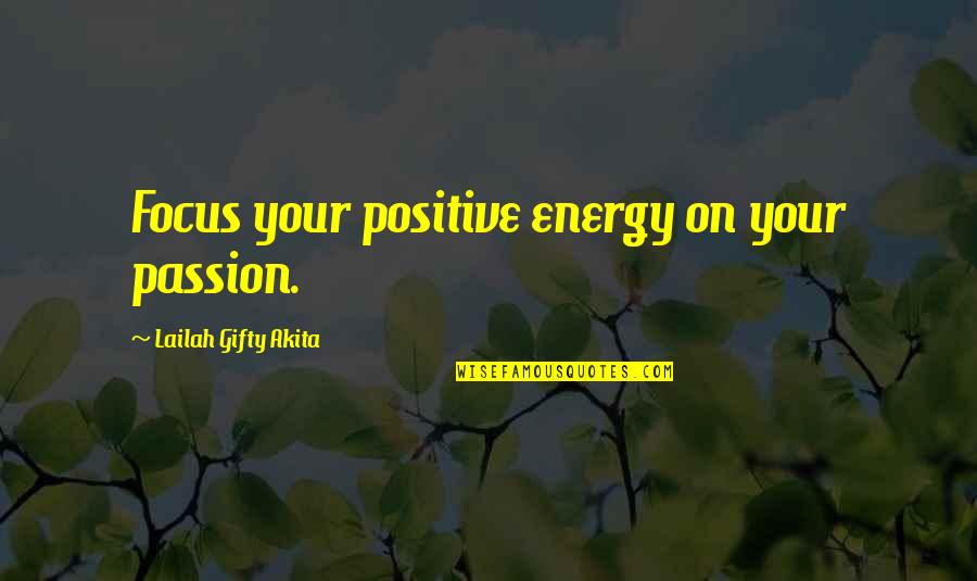 Tinubu's Quotes By Lailah Gifty Akita: Focus your positive energy on your passion.