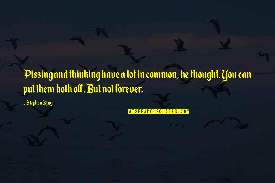 Tinuous Quotes By Stephen King: Pissing and thinking have a lot in common,