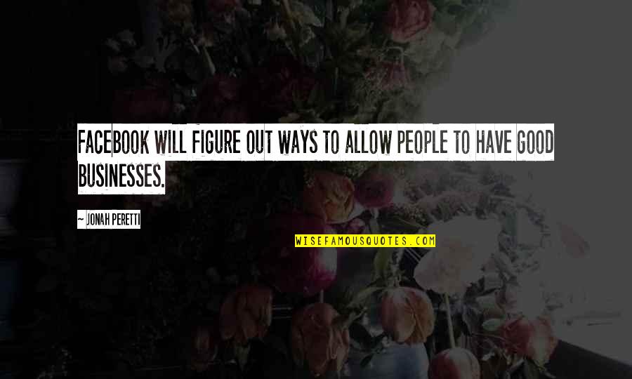 Tinush Quotes By Jonah Peretti: Facebook will figure out ways to allow people