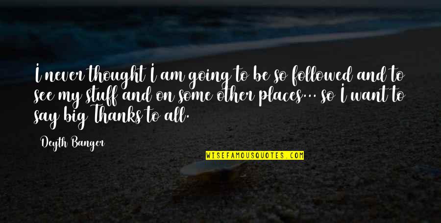 Tinutuan Quotes By Deyth Banger: I never thought I am going to be Tinutuan Quotes By Deyth Banger: I never thought I am going to be