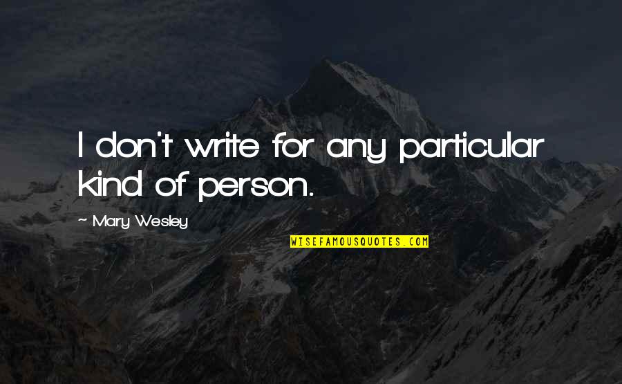 Tinuturo Quotes By Mary Wesley: I don't write for any particular kind of Tinuturo Quotes By Mary Wesley: I don't write for any particular kind of