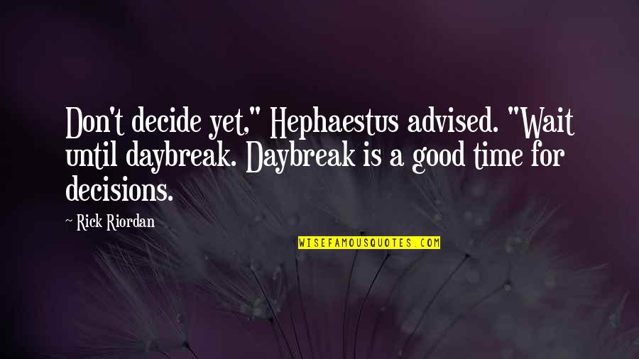 Tinville Lions Quotes By Rick Riordan: Don't decide yet," Hephaestus advised. "Wait until daybreak.