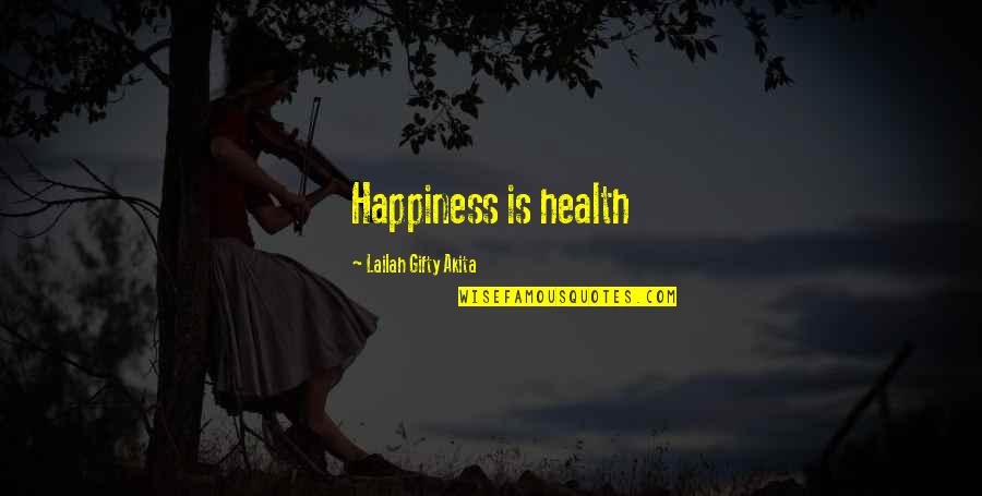 Tiny Buddha Letting Go Quotes By Lailah Gifty Akita: Happiness is health
