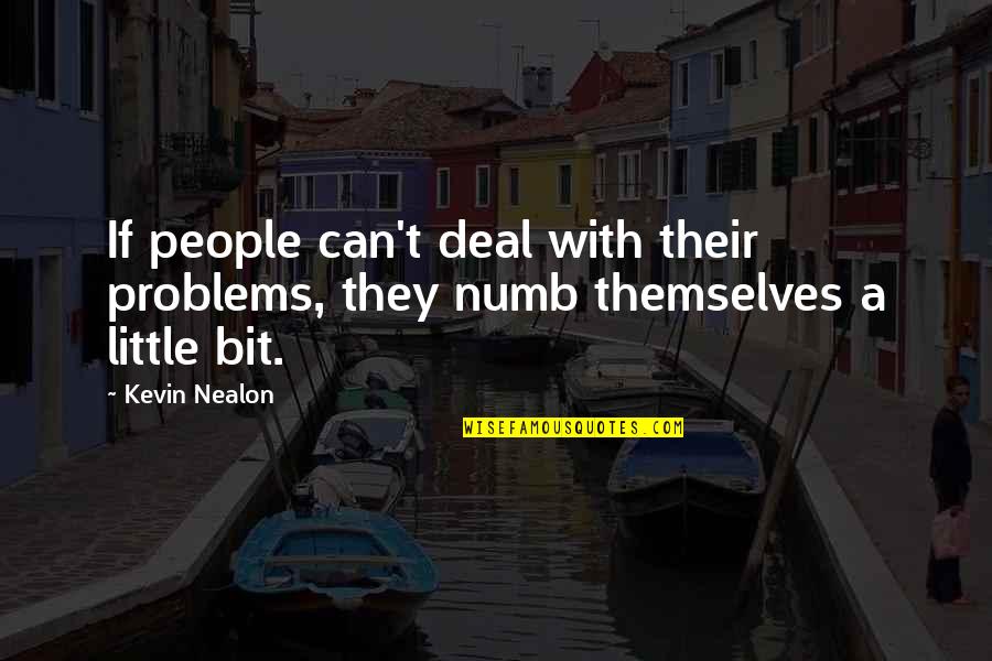 Tiny But Mighty Quotes By Kevin Nealon: If people can't deal with their problems, they