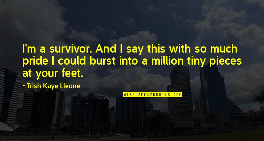 Tiny Feet Quotes By Trish Kaye Lleone: I'm a survivor. And I say this with