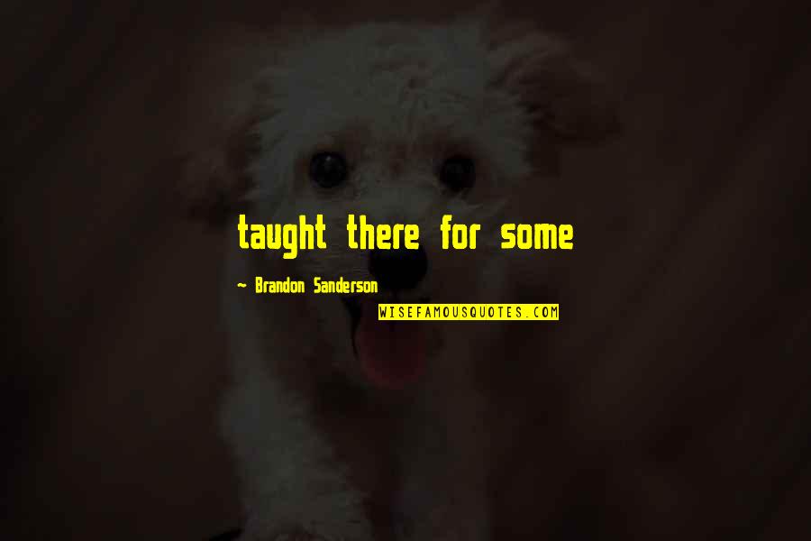 Tiny Feet Started Enjoying Quotes By Brandon Sanderson: taught there for some Tiny Feet Started Enjoying Quotes By Brandon Sanderson: taught there for some