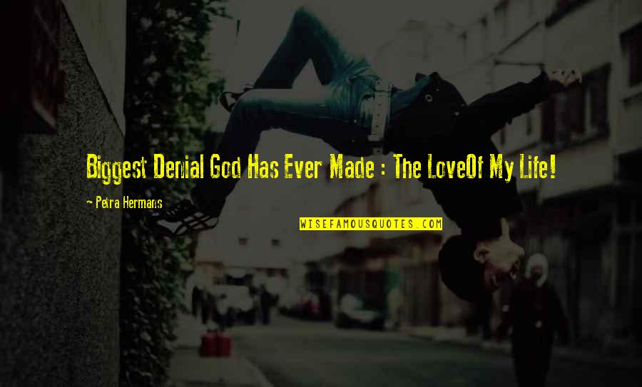 Tiny Feet Started Enjoying Quotes By Petra Hermans: Biggest Denial God Has Ever Made : The Tiny Feet Started Enjoying Quotes By Petra Hermans: Biggest Denial God Has Ever Made : The