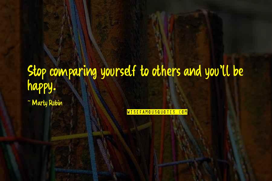 Tiny Furniture 2010 Quotes By Marty Rubin: Stop comparing yourself to others and you'll be Tiny Furniture 2010 Quotes By Marty Rubin: Stop comparing yourself to others and you'll be