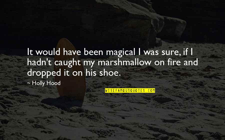 Tiny Furniture Quotes By Holly Hood: It would have been magical I was sure,