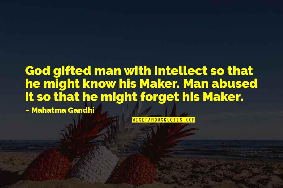 Tiny Furniture Quotes By Mahatma Gandhi: God gifted man with intellect so that he