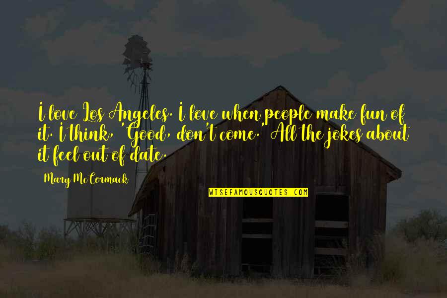 Tiny Furniture Quotes By Mary McCormack: I love Los Angeles. I love when people