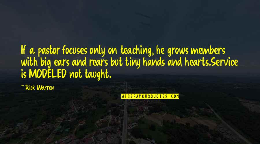 Tiny Hands Quotes By Rick Warren: If a pastor focuses only on teaching, he