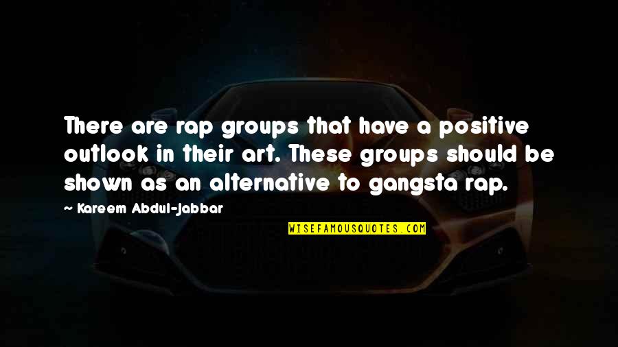 Tiny Homes Quotes By Kareem Abdul-Jabbar: There are rap groups that have a positive Tiny Homes Quotes By Kareem Abdul-Jabbar: There are rap groups that have a positive