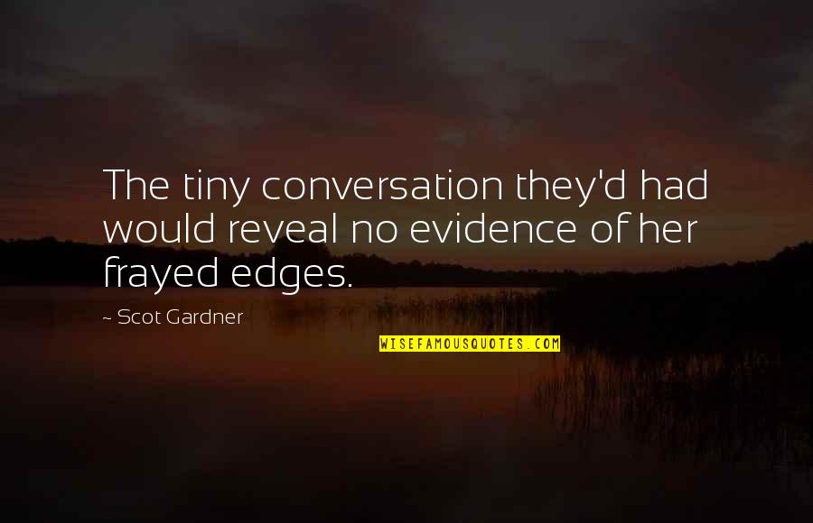 Tiny Quotes By Scot Gardner: The tiny conversation they'd had would reveal no