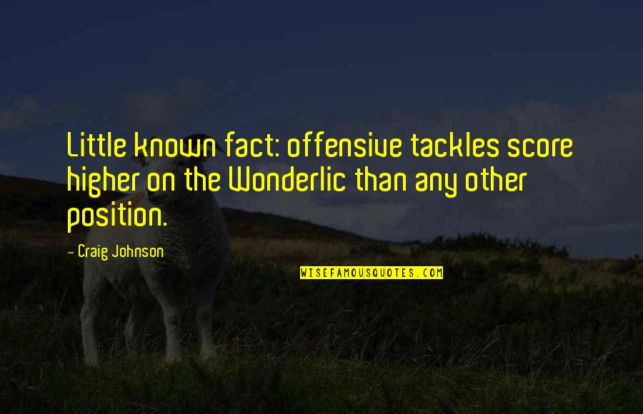 Tiny Tim Key Quotes By Craig Johnson: Little known fact: offensive tackles score higher on