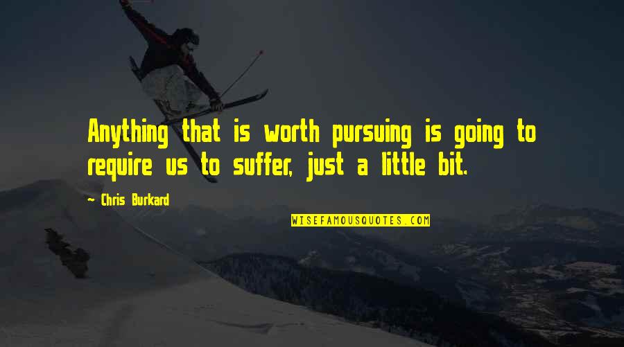 Tiny Tim Quotes By Chris Burkard: Anything that is worth pursuing is going to