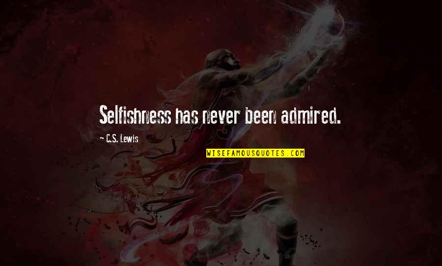 Tiny Toes Quotes By C.S. Lewis: Selfishness has never been admired.