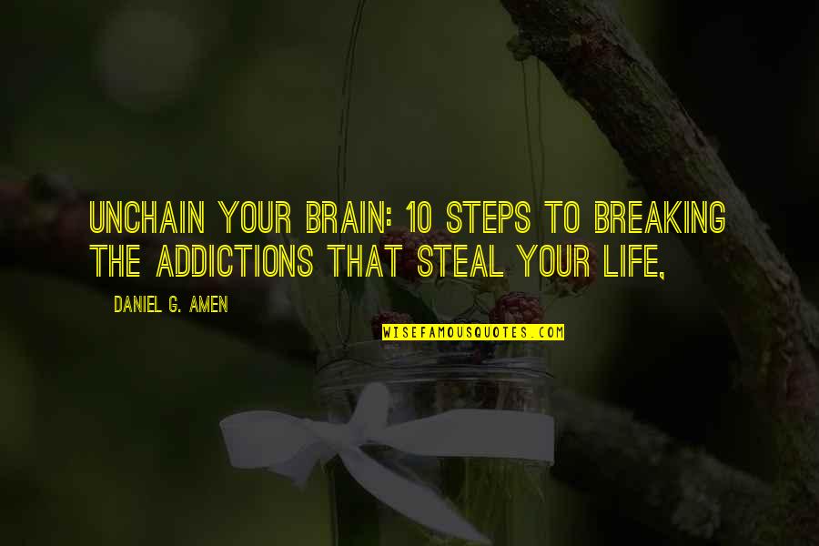 Tiny Toes Quotes By Daniel G. Amen: Unchain Your Brain: 10 Steps to Breaking the