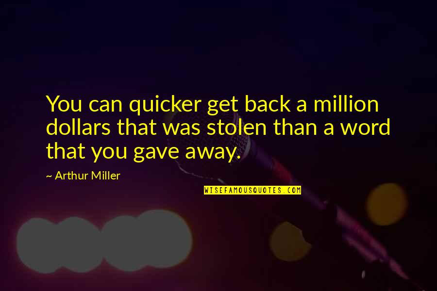 Tiny Treasures Quotes By Arthur Miller: You can quicker get back a million dollars