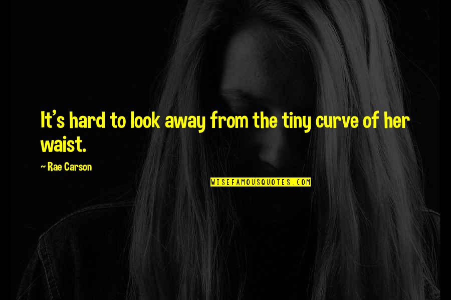 Tiny Waist Quotes By Rae Carson: It's hard to look away from the tiny