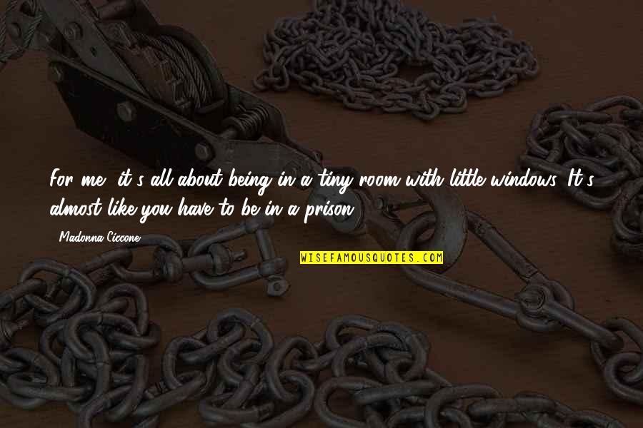 Tiny's Quotes By Madonna Ciccone: For me, it's all about being in a Tiny's Quotes By Madonna Ciccone: For me, it's all about being in a