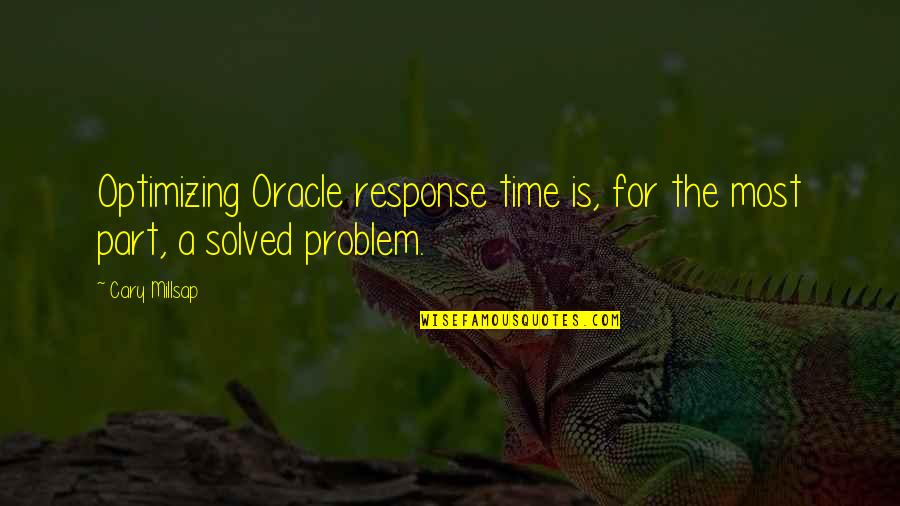 Tiobe Play Quotes By Cary Millsap: Optimizing Oracle response time is, for the most
