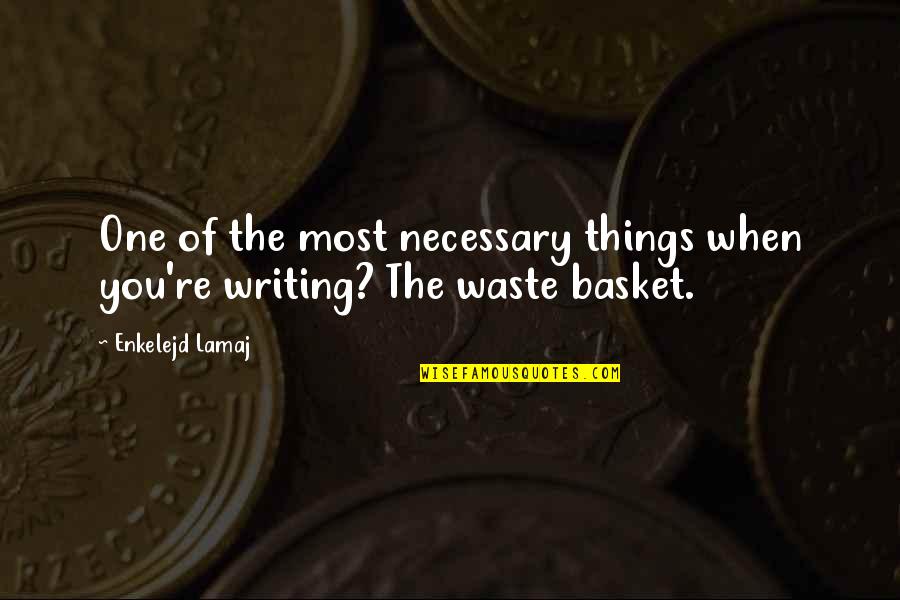 Tion Quotes By Enkelejd Lamaj: One of the most necessary things when you're