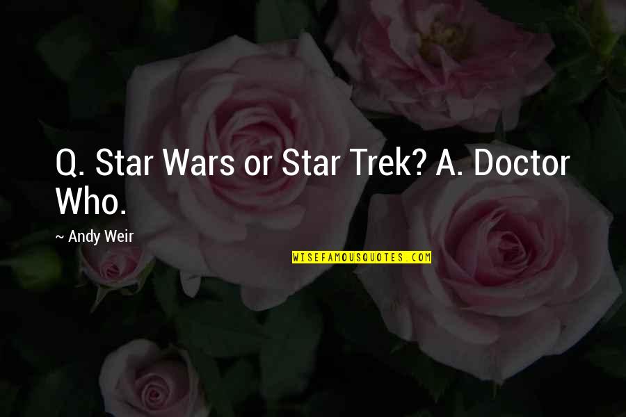 Tional Quotes By Andy Weir: Q. Star Wars or Star Trek? A. Doctor