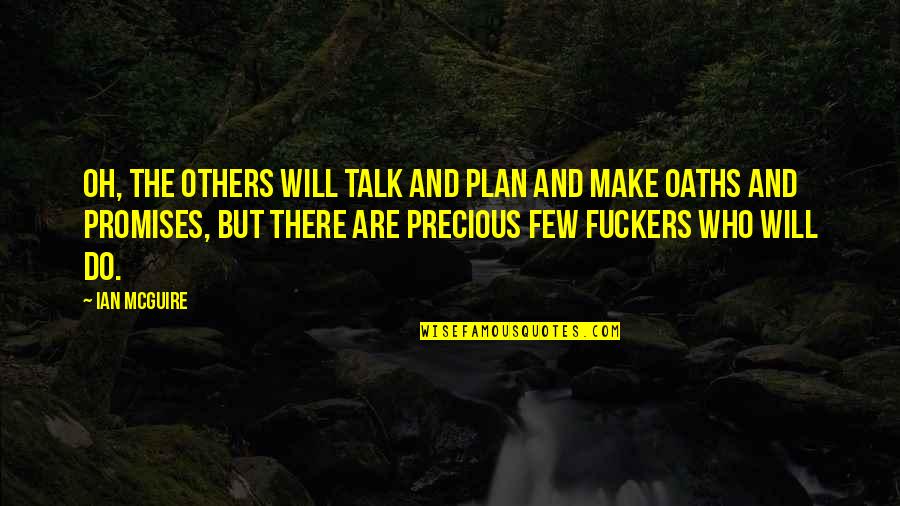 Tional Quotes By Ian McGuire: Oh, the others will talk and plan and