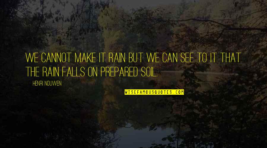 Tiongco Brothers Quotes By Henri Nouwen: We cannot make it rain but we can